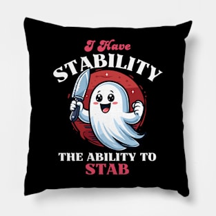 Have Stability The Ability To Stab - Cute Ghost Pillow