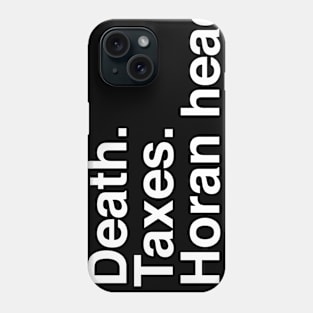 Death. Taxes. Horan headers. Phone Case