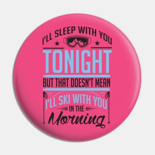 I will not ski with you in the morning Pin