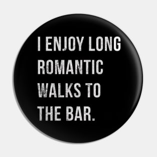 I Enjoy Romantic Walks To The Bar Pin