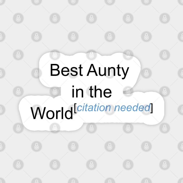 Best Aunty in the World - Citation Needed! Magnet by lyricalshirts