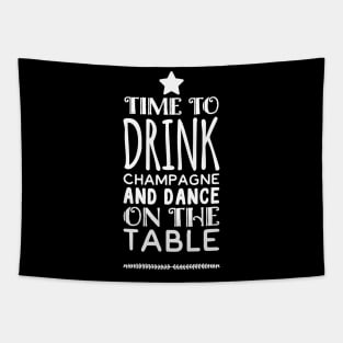 Time to drink champagne and dance on the table Tapestry