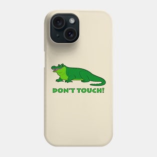 Alligator: Don't Touch! Phone Case