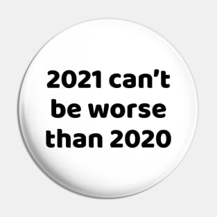 2021 can't be worse than 2020 Pin