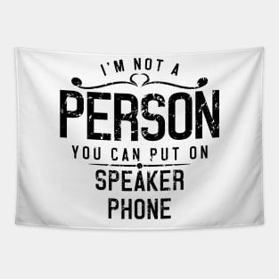 I'm Not A Person You Can Put On Speaker Phone Tapestry