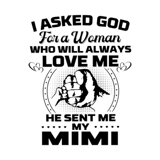 I Asked God For A Woman Who Love Me He Sent Me My Mimi T-Shirt