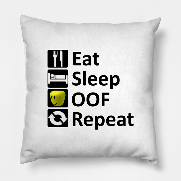 Eat Sleep Oof Repeat Roblox Meme Roblox Pillow Teepublic Au - roblox oof noob head meme roblox tote teepublic au