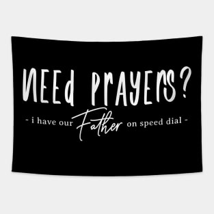 Need Prayers - I have our Father on Speed Dial Tapestry