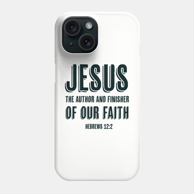 Jesus the author and finisher of our faith | Christian | Bible Verse Phone Case by ChristianLifeApparel