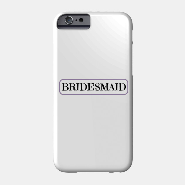 Bridesmaid On Wedding Day Bridesmaid On Special Day Phone Case