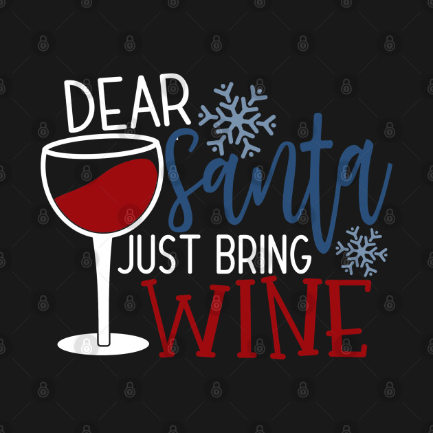 Discover Dear Santa Just Bring Wine - Christmas Wine - T-Shirt