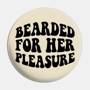 Bearded for her pleasure; beard; man; men; male; bearded; bearded man; dad; father; gift; funny; naughty; gift for husband; hairy; facial hair; mustache; Pin