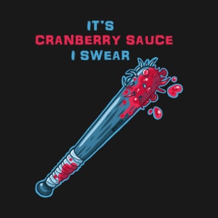 Its Cranberry Sauce, I Swear (bat of nails) T-Shirt