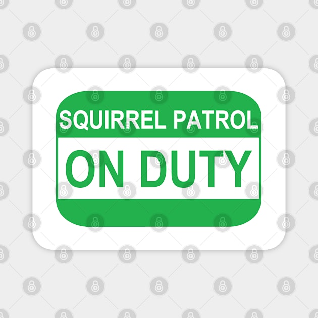 Squirrel patrol ON DUTY Magnet by X-TrashPanda