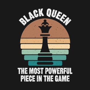 BLACK QUEEN THE MOST POWERFUL PIECE IN THE GAME T-Shirt