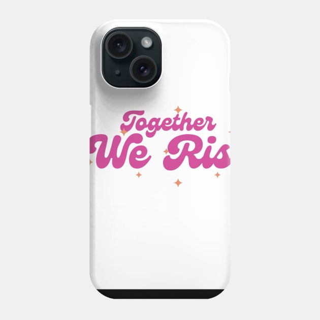 Together we rise Phone Case by milicab