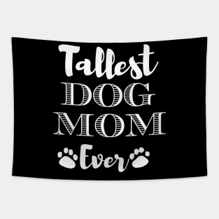 Tallest Dog Mom Ever Funny Gift For Dog Lovers Tapestry