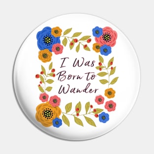 I Was Born to Wander Pin