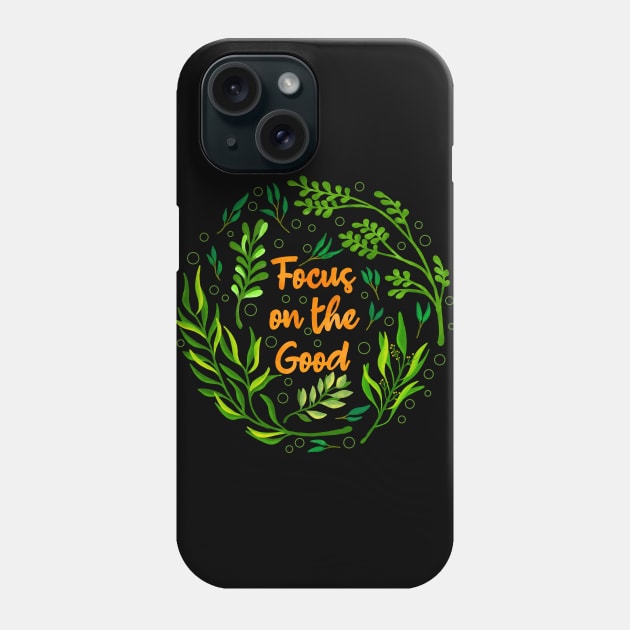 Focus on the Good Floral Phone Case by Tebscooler