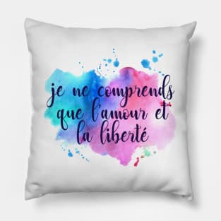 Je ne comprends que l'amour et la liberté Pillow