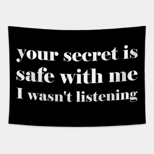 Your secret is safe with me I wasn't listening - funny slogan Tapestry