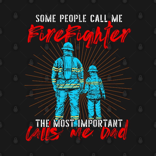 Fireman Dad Father's Day Some People Call Me A Firefighter by swissles