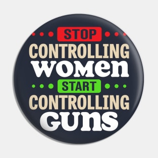 Stop Controlling Women Start Controlling Guns Pin