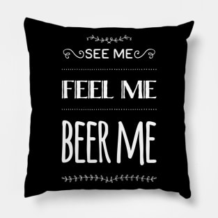 See me, Feel me, Beer me Pillow