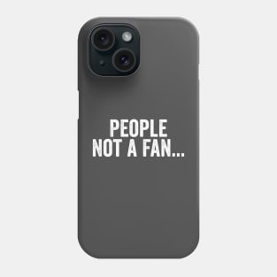 People Not A Fan White Phone Case