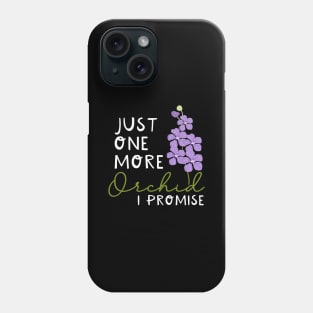 Just One More Orchid I Promise Phone Case