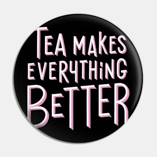 Tea make everything better Pin