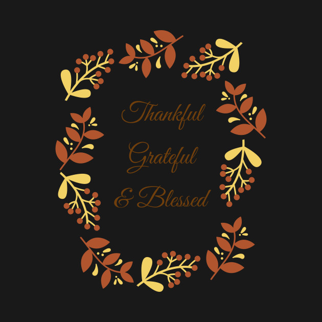 Disover Thankful, Grateful and Blessed - Thankful Grateful Blessed - T-Shirt