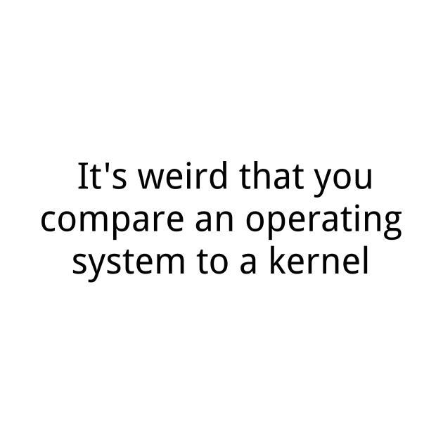 Compare an os to a kernal by janpan