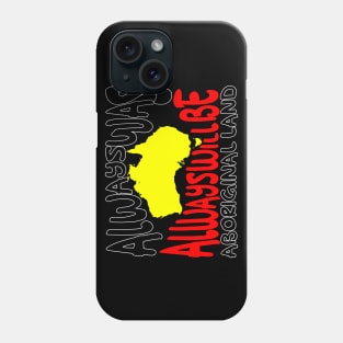 Always ways always will be Aboriginal Land - Map Phone Case