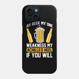 Ah beer my one weakness. My Achille s heel if you will  T Shirt For Women Men Phone Case