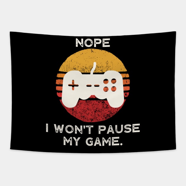 Nope , I Won't Pause My Game Tapestry by busines_night