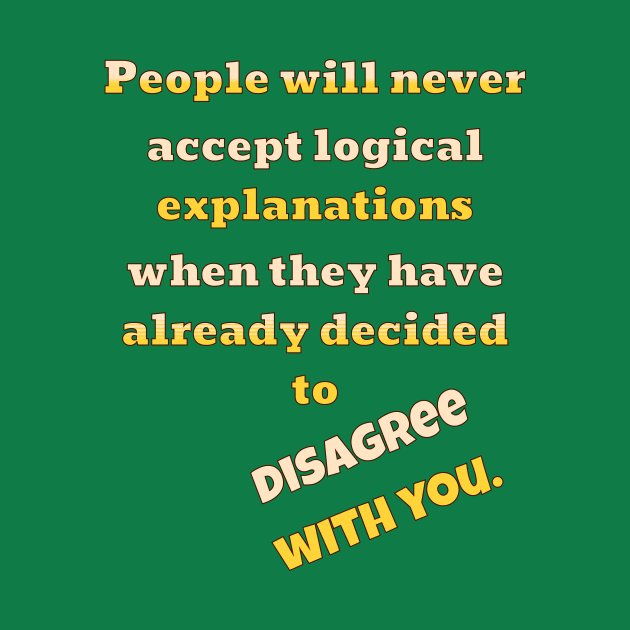 People Will Disagree With You by Glenn’s Credible Designs