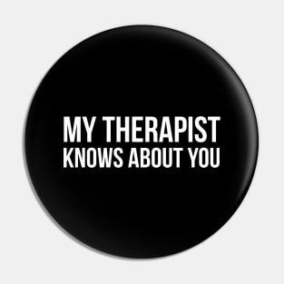 My Therapist Knows About You Pin