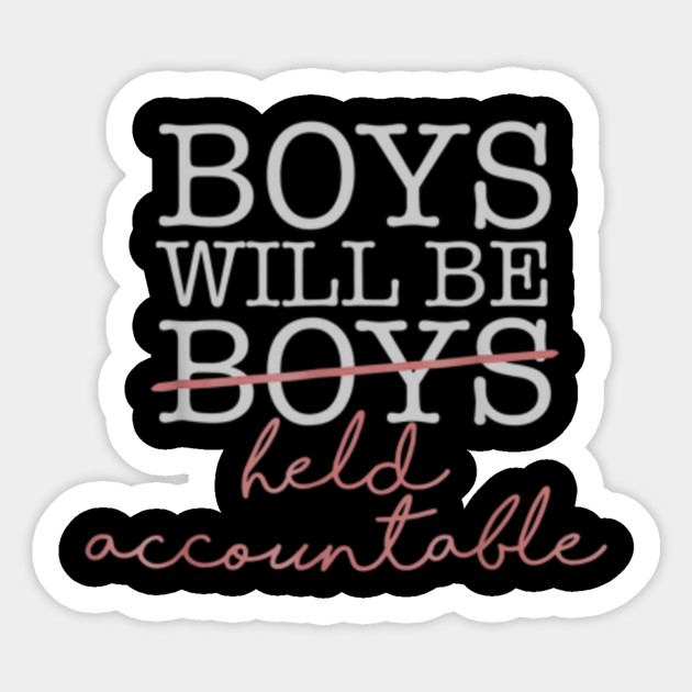 Boys Will Be Held Accountable Feminist March Meme Boys Will Be Held Accountable Feminist Sticker Teepublic