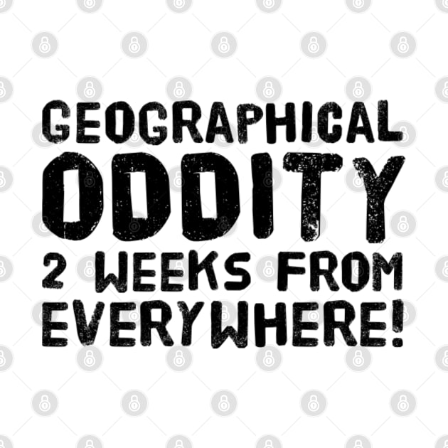 Geographical oddity - 2 weeks from everywhere! by OzzieClothingC0