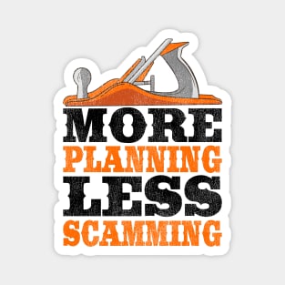 More Planning Less Scamming Woodworking Carpenter Gift Funny Magnet