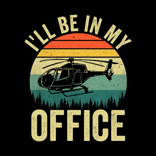 Ill Be In My Office Funny Helicopter Pilot by Visual Vibes