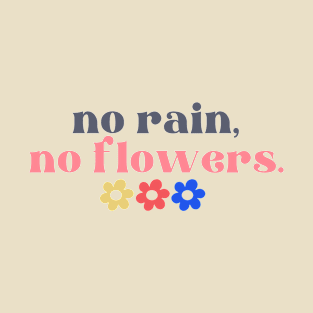 No Rain No Flowers T-Shirt