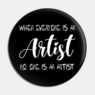 When everyone is an artist, no one is an artist shirt Pin