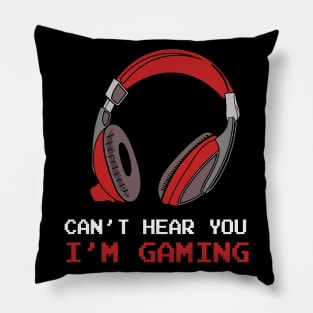 Can't Hear You I'm Gaming Pillow