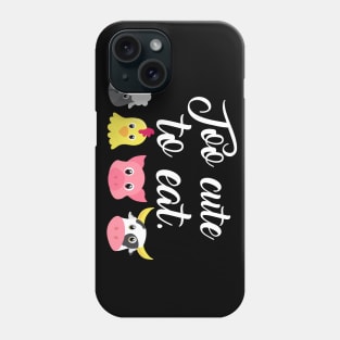 Too cute to eat - Funny Vegan Shirts and Gifts Phone Case