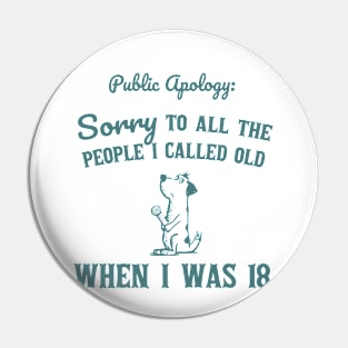 Sorry To All The People I Called Old Retro Funny Dog Lovers Vintage 90s Pin