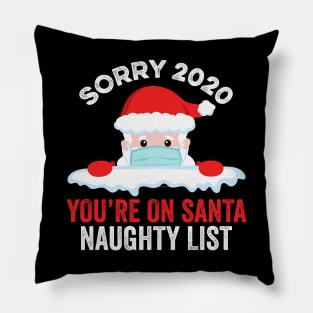 Sorry 2020 You're On Santa Naughty List Pillow