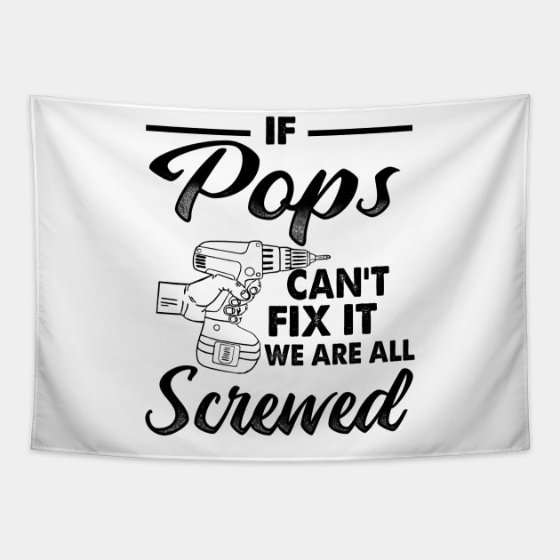 IF POPS CAN'T FIX IT WE ARE ALL SCREWED Tapestry by JohnetteMcdonnell