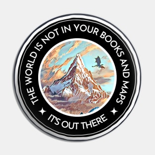 The World Is Not In Your Books And Maps - It's Out There - Lonely Mountain - Black - Fantasy Pin